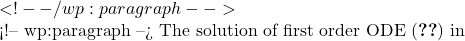  <!-- /wp:paragraph -->  <!-- wp:paragraph --> The solution of first order ODE (\ref{eq:1.14}) in